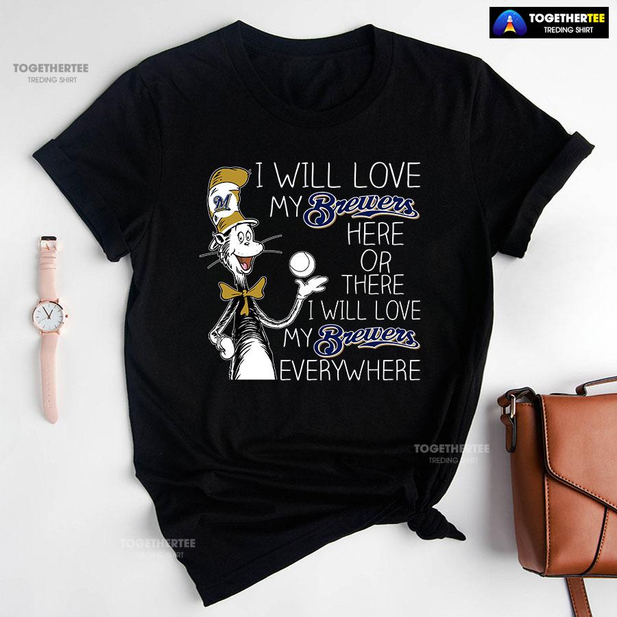 Dr Seuss I Will Love My Brewers Here Or There T-Shirt