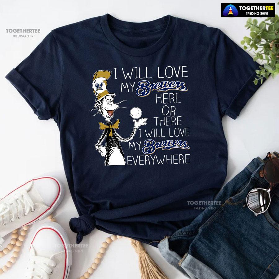 Dr Seuss I Will Love My Brewers Here Or There T-Shirt - Image 5