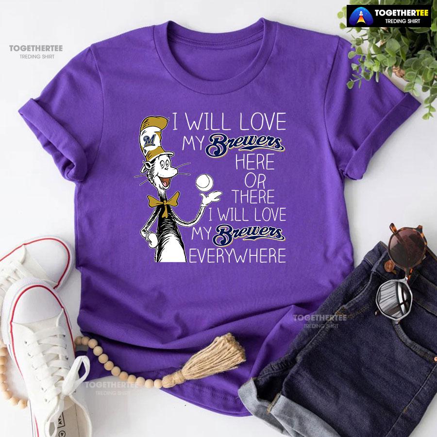Dr Seuss I Will Love My Brewers Here Or There T-Shirt - Image 7