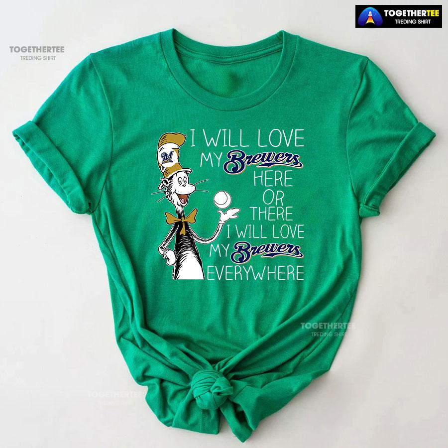 Dr Seuss I Will Love My Brewers Here Or There T-Shirt - Image 8