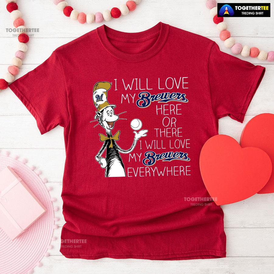Dr Seuss I Will Love My Brewers Here Or There T-Shirt - Image 9