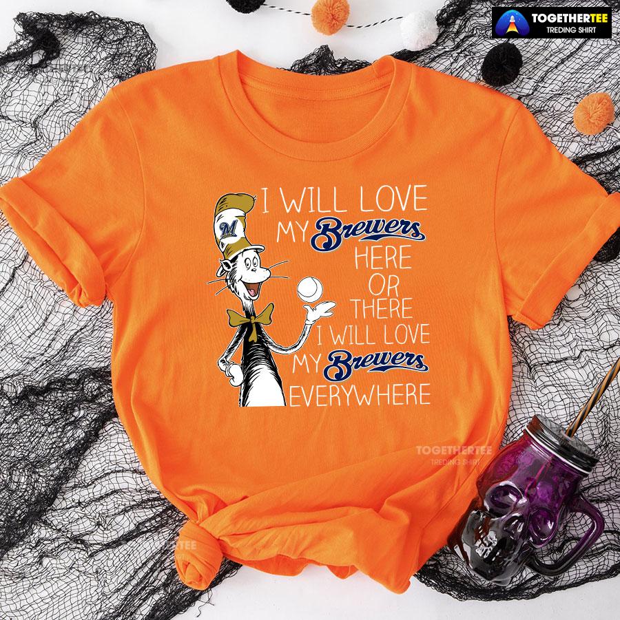 Dr Seuss I Will Love My Brewers Here Or There T-Shirt - Image 10