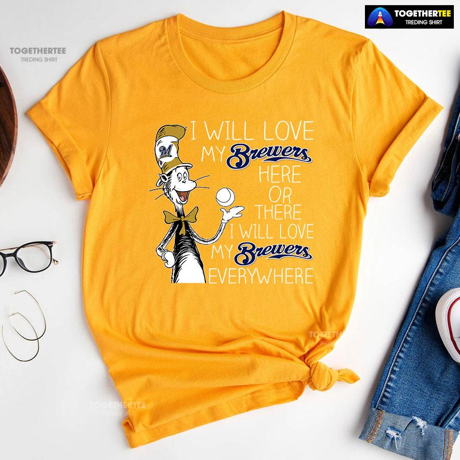 Dr Seuss I Will Love My Brewers Here Or There T-Shirt - Image 11