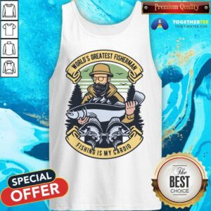 Alternative view of World's Greatest Fisherman Fishing Is My Cardio Shirt
