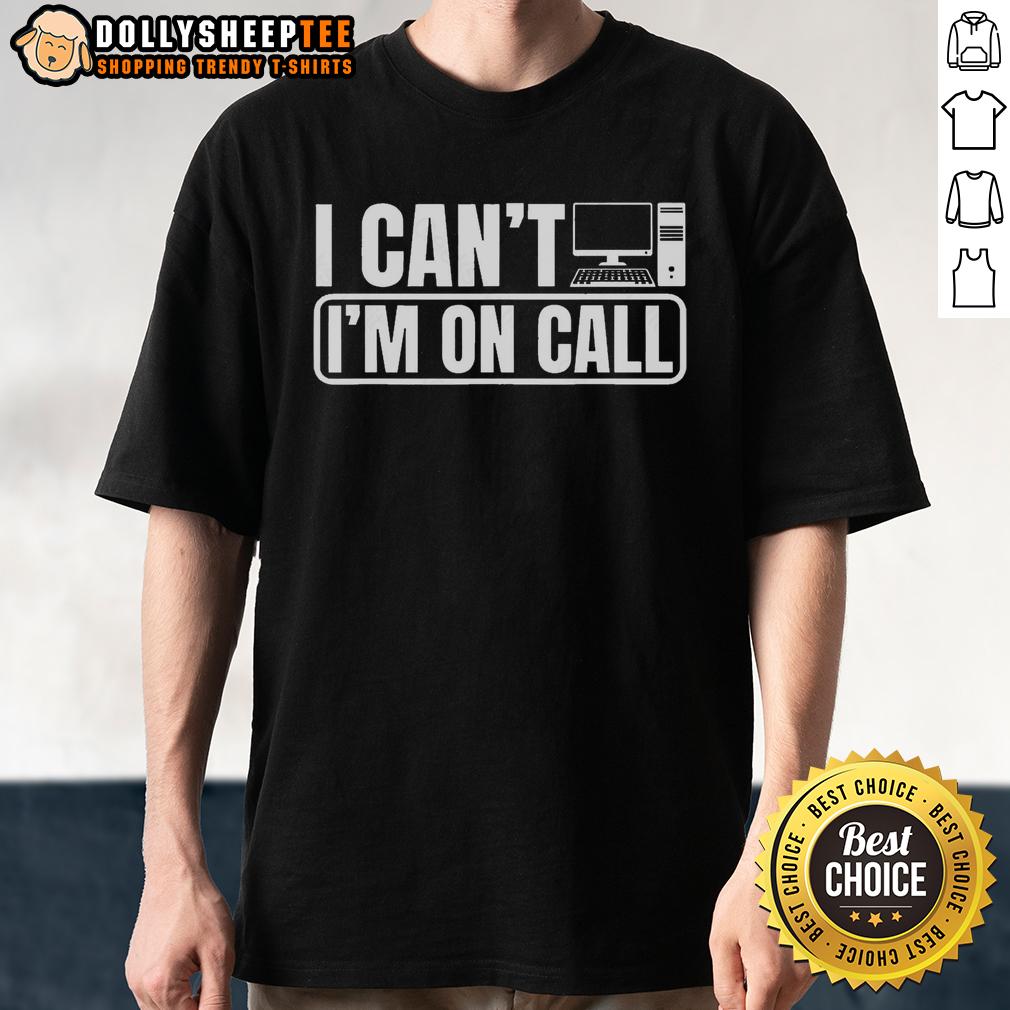 Top I Can't I'm On Call Call Center Operator T-Shirt