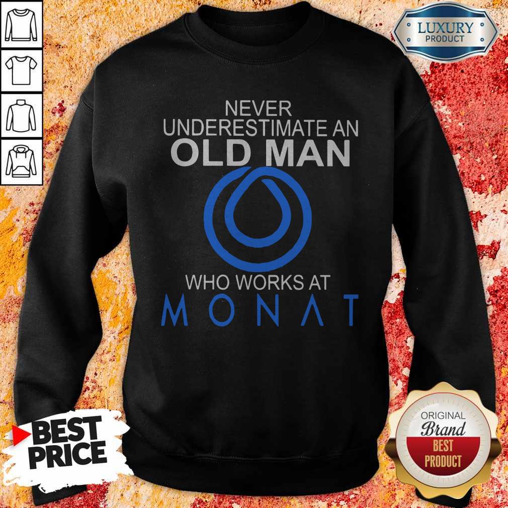 Never Underestimate An Old Man Who Works At Monat Shirt - Image 4