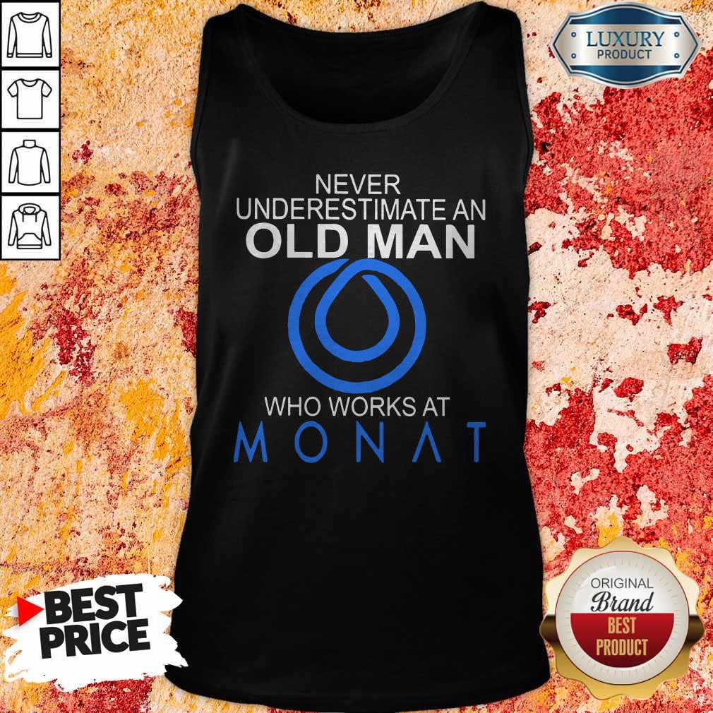 Never Underestimate An Old Man Who Works At Monat Shirt - Image 3
