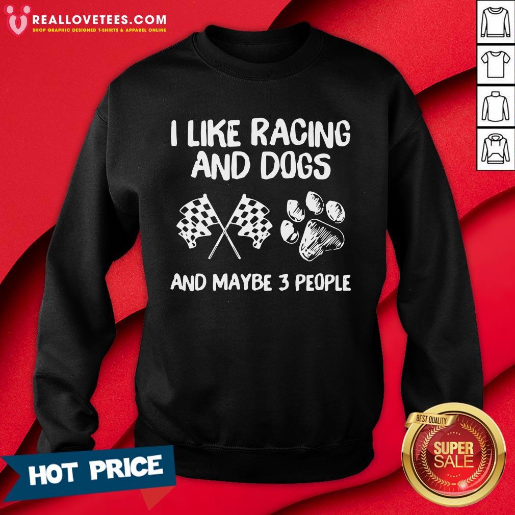 Nice I Like Racing And Dogs And Maybe 3 People Shirt - Image 3