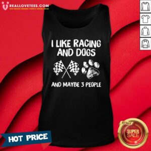 Alternative view of Nice I Like Racing And Dogs And Maybe 3 People Shirt