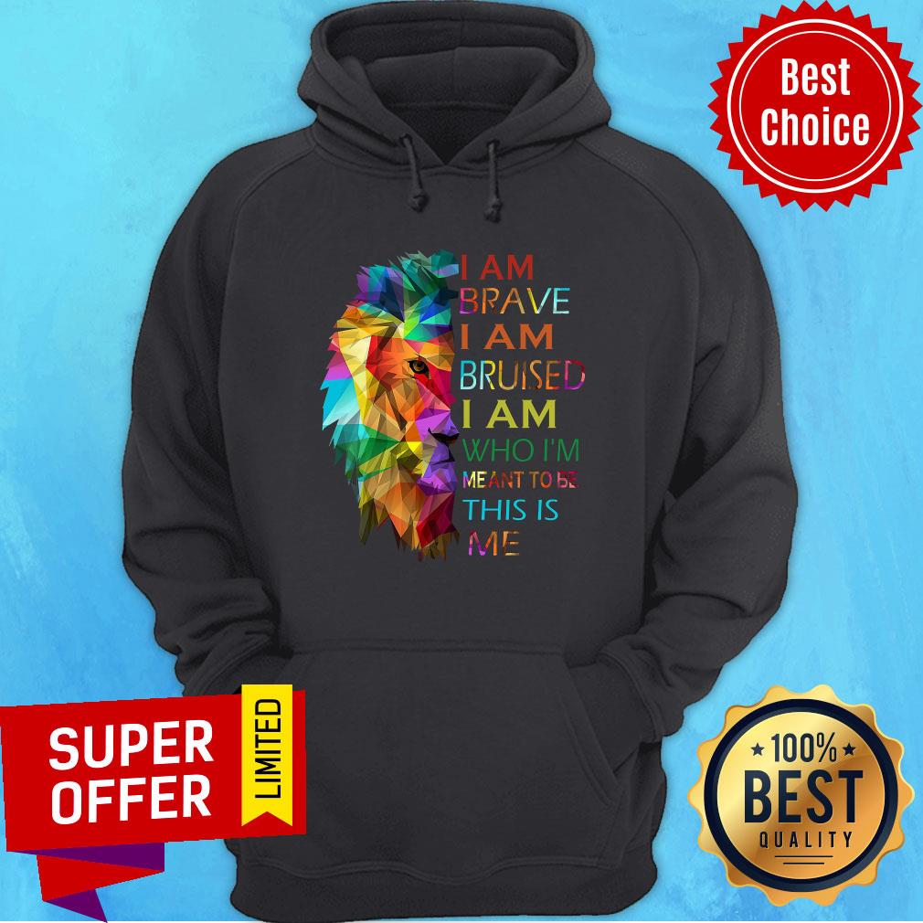 Piece Color Lion I Am Brave I Am Bruised I Am Who I'm Meant To Be This Is Me Shirt - Image 4