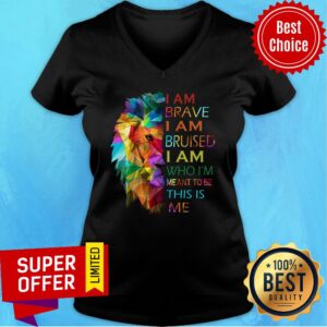 Alternative view of Piece Color Lion I Am Brave I Am Bruised I Am Who I'm Meant To Be This Is Me Shirt