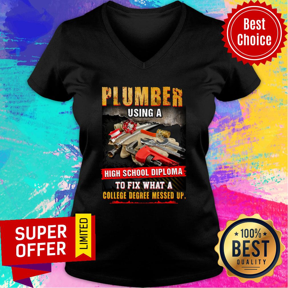 Plumber Using A High School Diploma To Fix What A College Degree Messed Up Shirt - Image 3