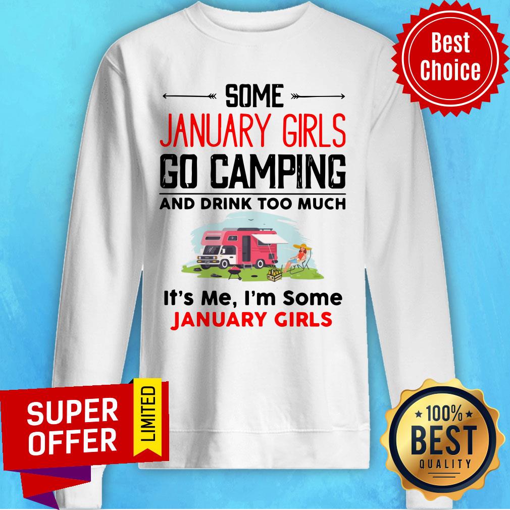 Some January Girl Go Camping And Drink Too Much It's Me I'm Some January Girl Shirt - Image 5