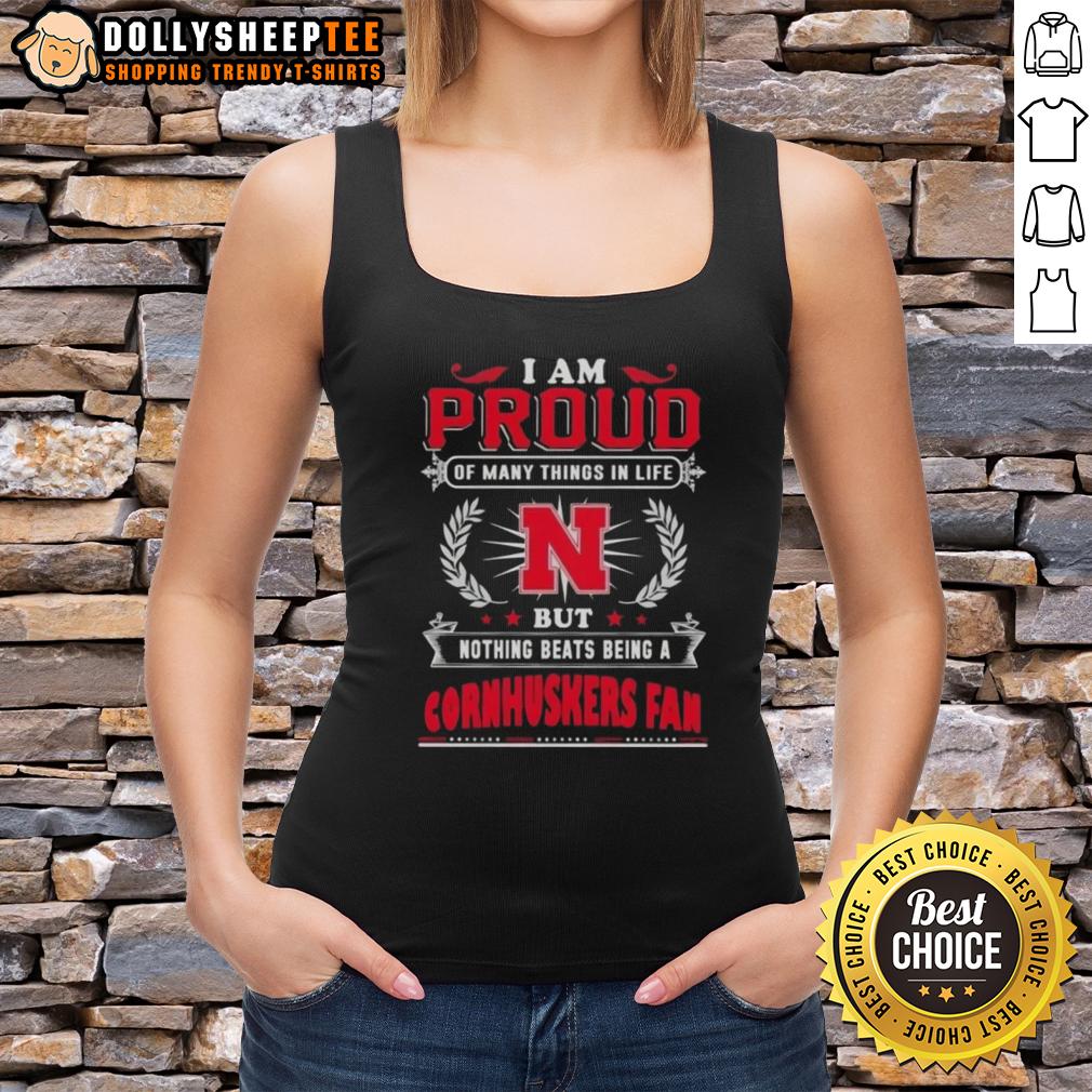 Official I Am Proud Of Many Things In Life But Nothing Beats Being A Nebraska Cornhuskers Fan T-Shirt - Image 4