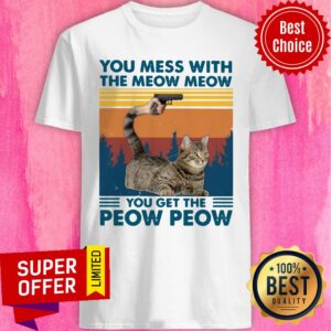 Cat You Mess With The Meow Meow You Get The Peow Peow Vintage Retro Shirt