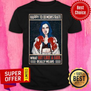 Funny Boxing Happy To Demonstrate What Hit Like A Girl Really Means Shirt
