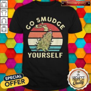 Top Weed Go Smudge Yourself Vintage Retro Shirt