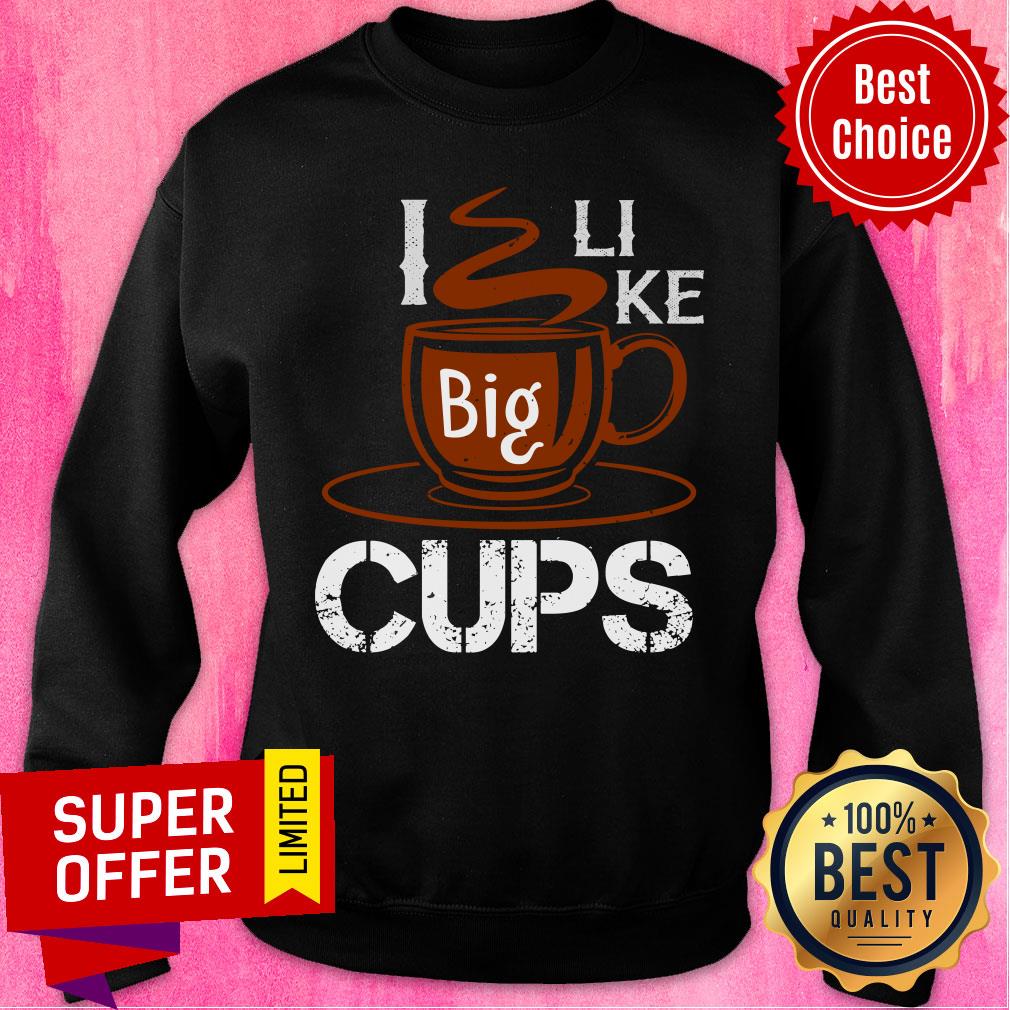I Like Big Cups Coffee Shirt - Image 3