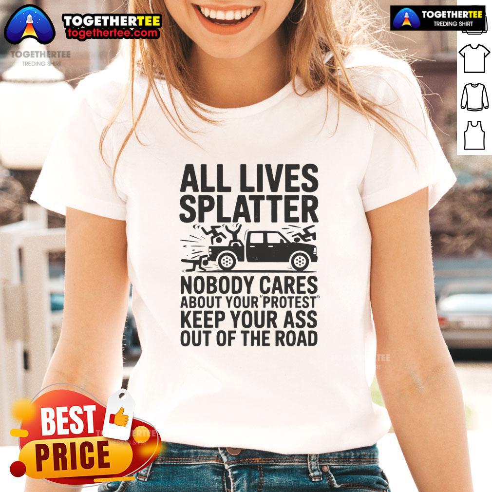 Good Official All Lives Splatter Nobody Cares About Your Protest T-Shirt - Image 3