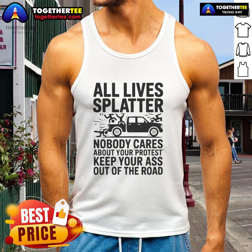 Good Official All Lives Splatter Nobody Cares About Your Protest T-Shirt - Image 4