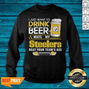 Alternative view of Cute I Just Want To Drink Beer And Watch My Steelers Beat Your Team's Ass Quarantined Shirt