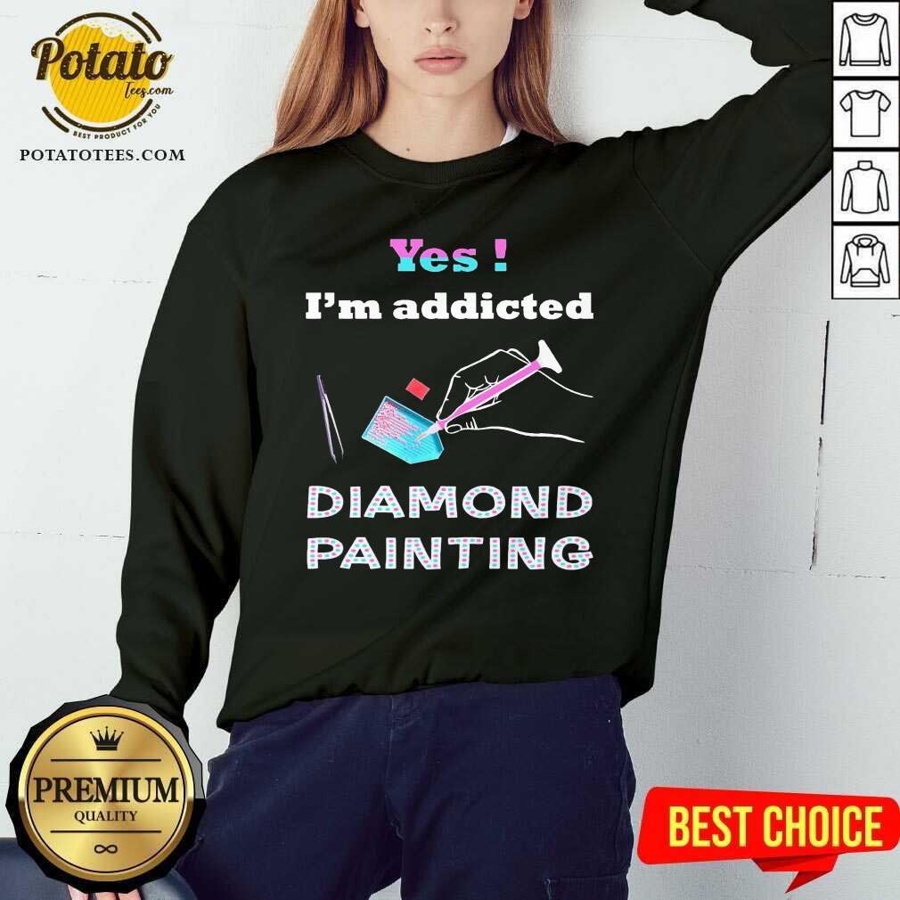 Good Yes Im Addicted Diamond Painting Shirt - Image 4