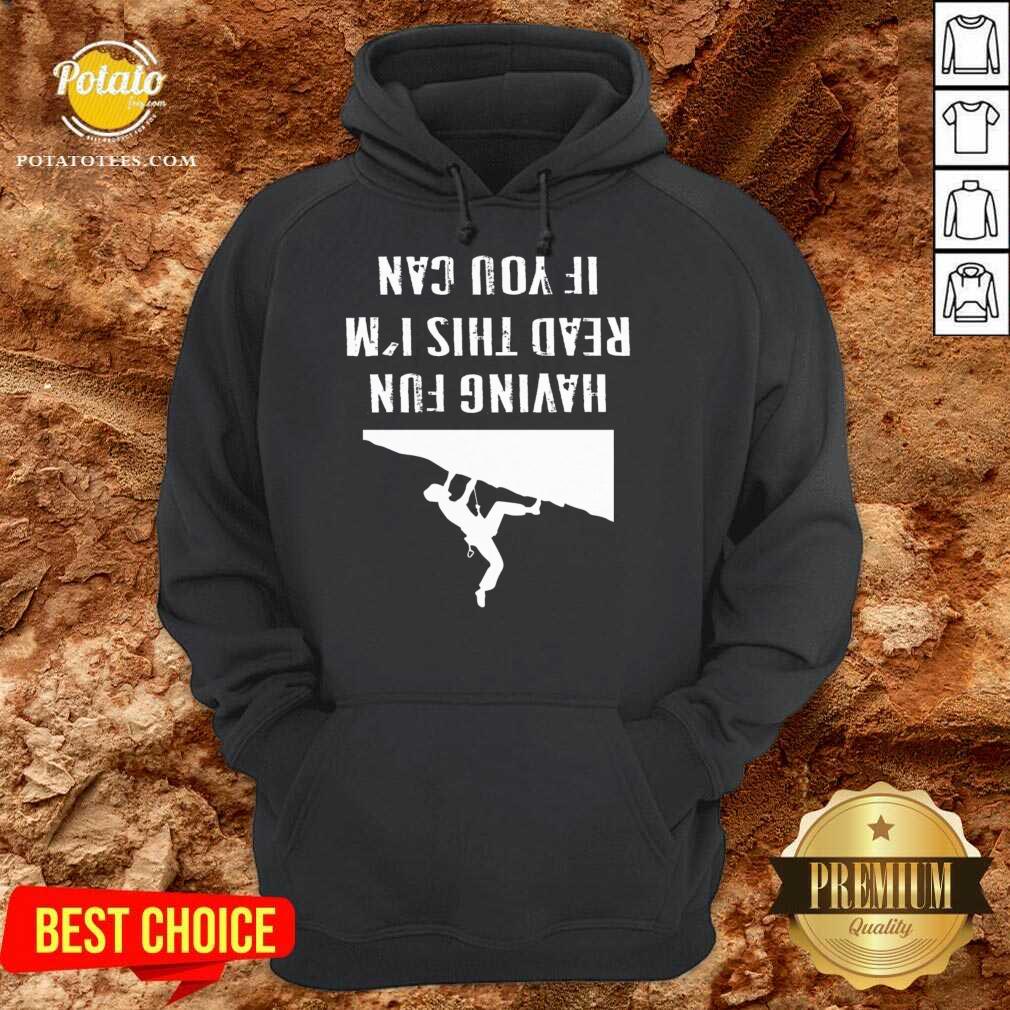 Nice If You Can Read This I`m Having Fun Gift Saying Climbing Mountain Shirt - Image 5