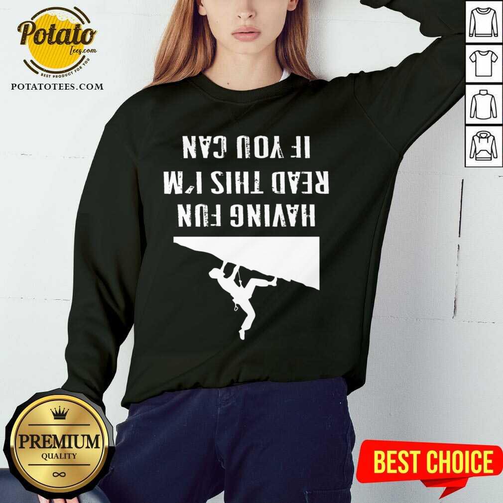 Nice If You Can Read This I`m Having Fun Gift Saying Climbing Mountain Shirt - Image 4