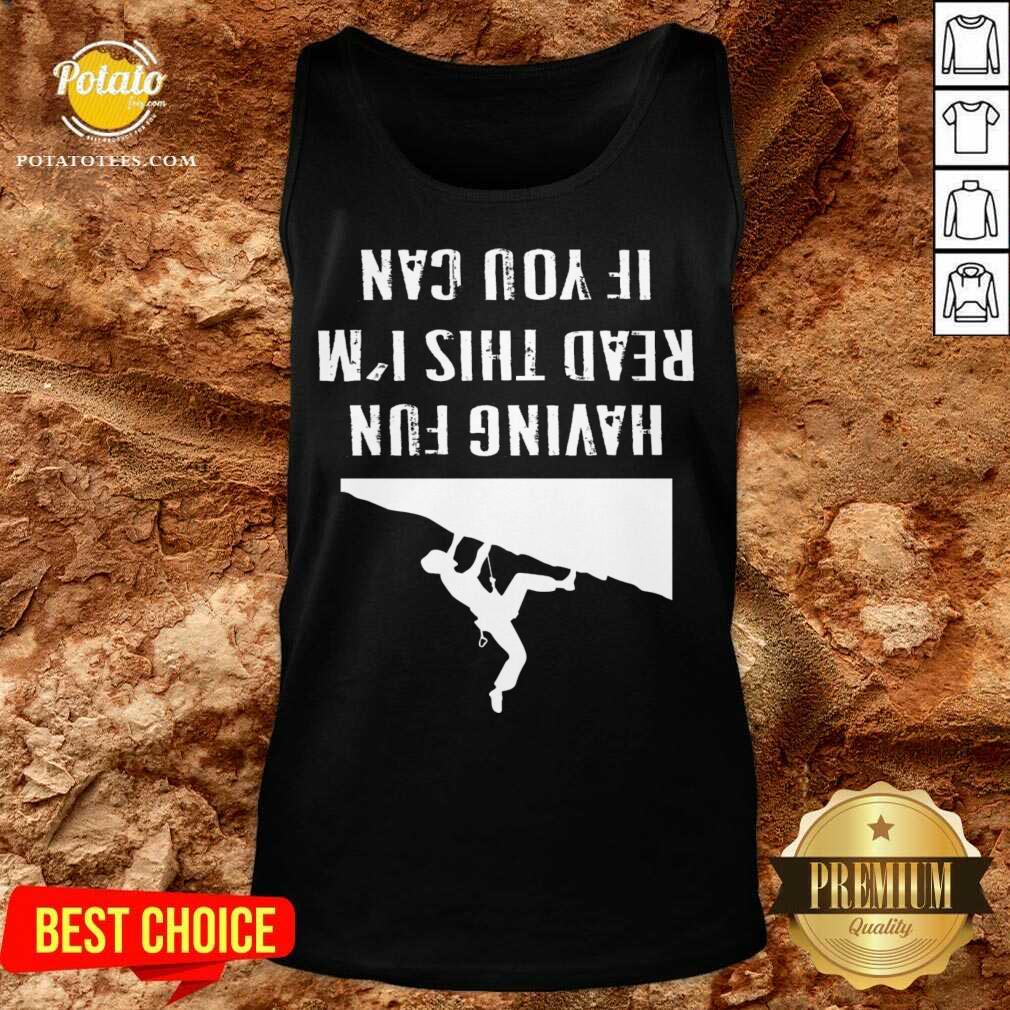 Nice If You Can Read This I`m Having Fun Gift Saying Climbing Mountain Shirt - Image 3