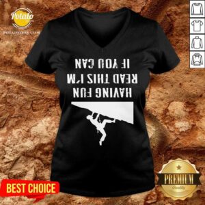 Alternative view of Nice If You Can Read This I`m Having Fun Gift Saying Climbing Mountain Shirt