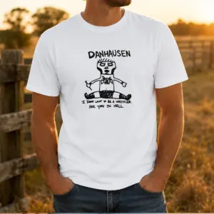 Pretty Danhausen I Dont Want To Be A Wrestler See You In Hell Shirt
