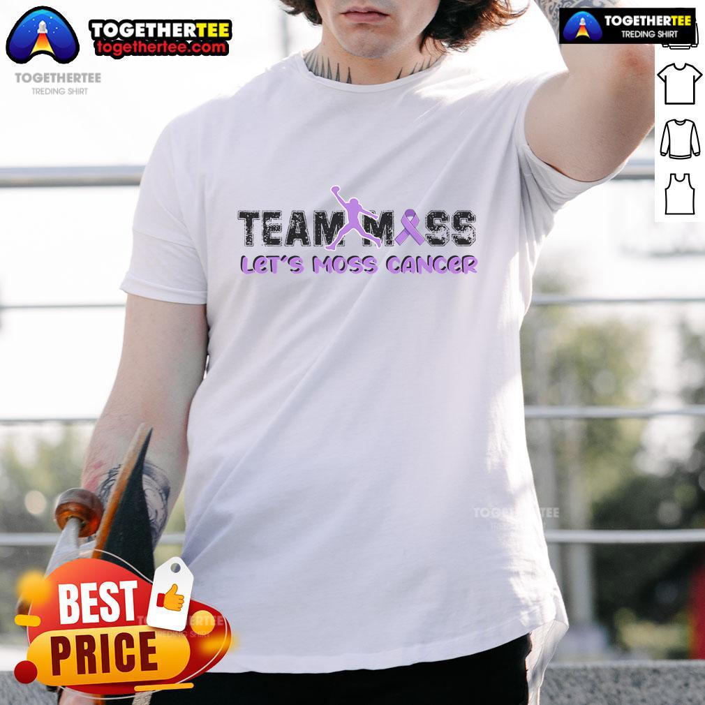 Premium Team Moss Let's Moss Cancer T-Shirt