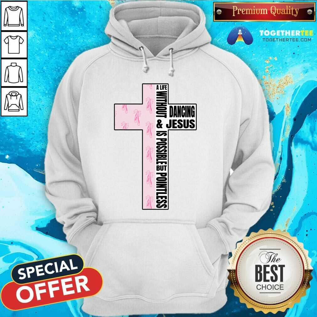 Top A Life Without Dancing And Jesus Is Possible But Poinless Dancer T-Shirt - Image 5
