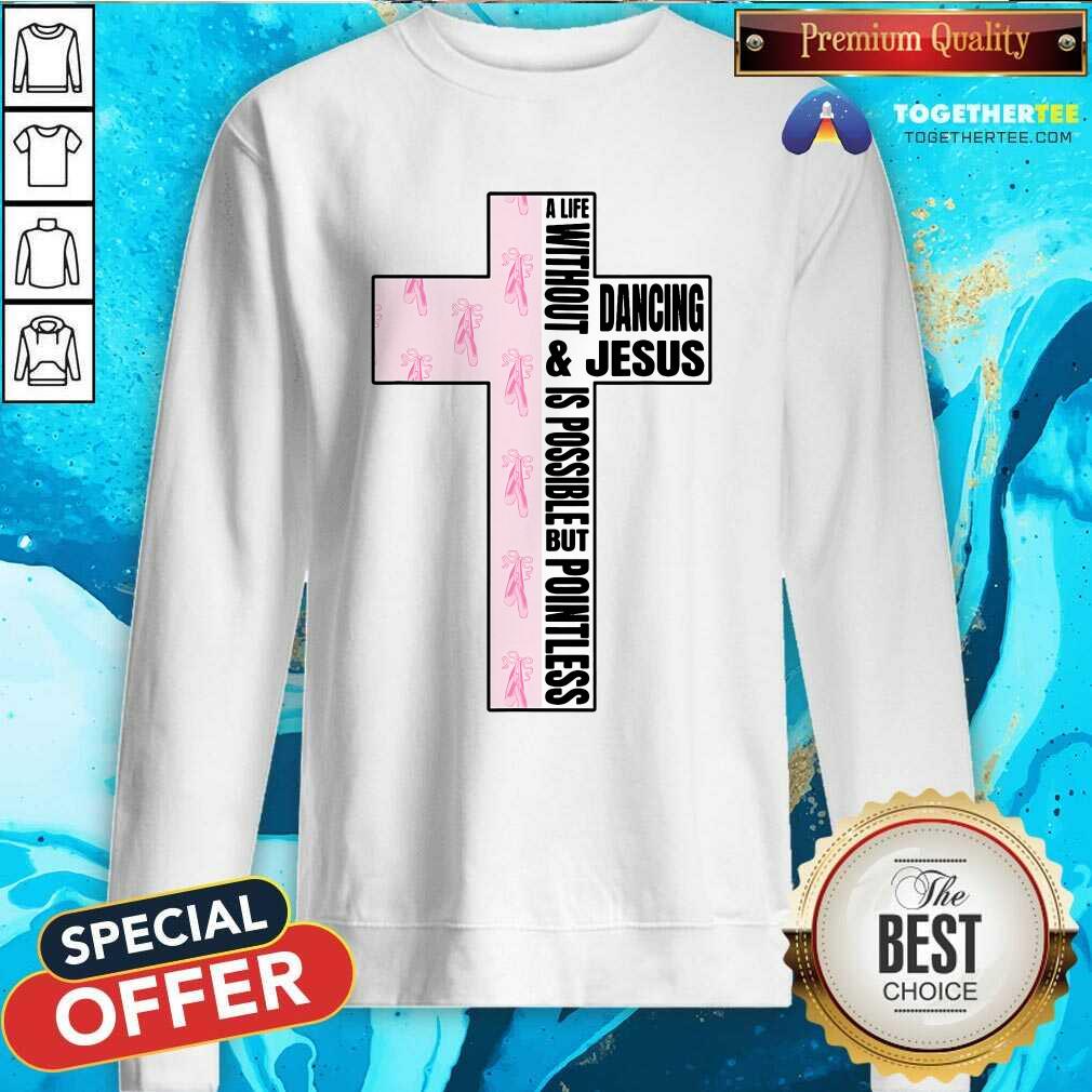 Top A Life Without Dancing And Jesus Is Possible But Poinless Dancer T-Shirt - Image 2
