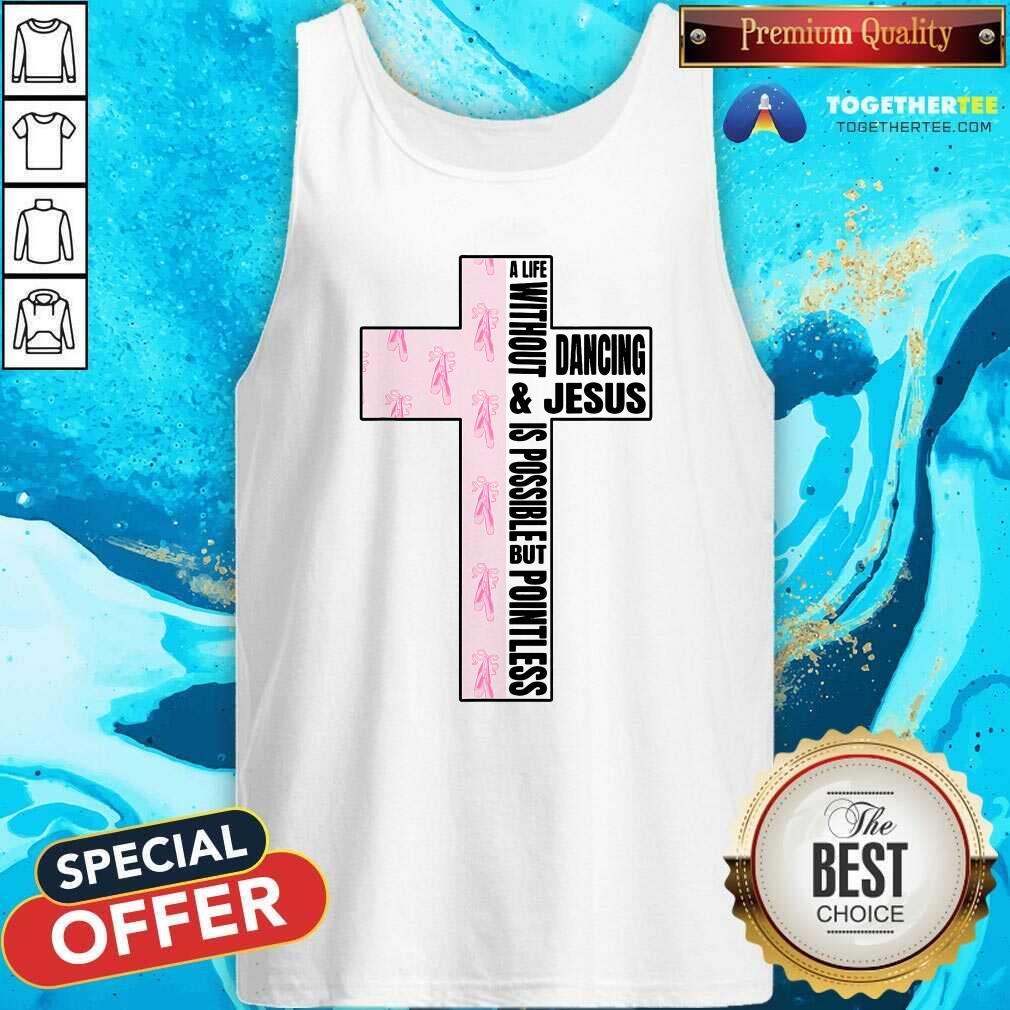 Top A Life Without Dancing And Jesus Is Possible But Poinless Dancer T-Shirt - Image 4
