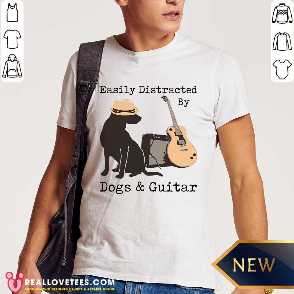 Easily Distracted By Guitar And Dogs Shirt