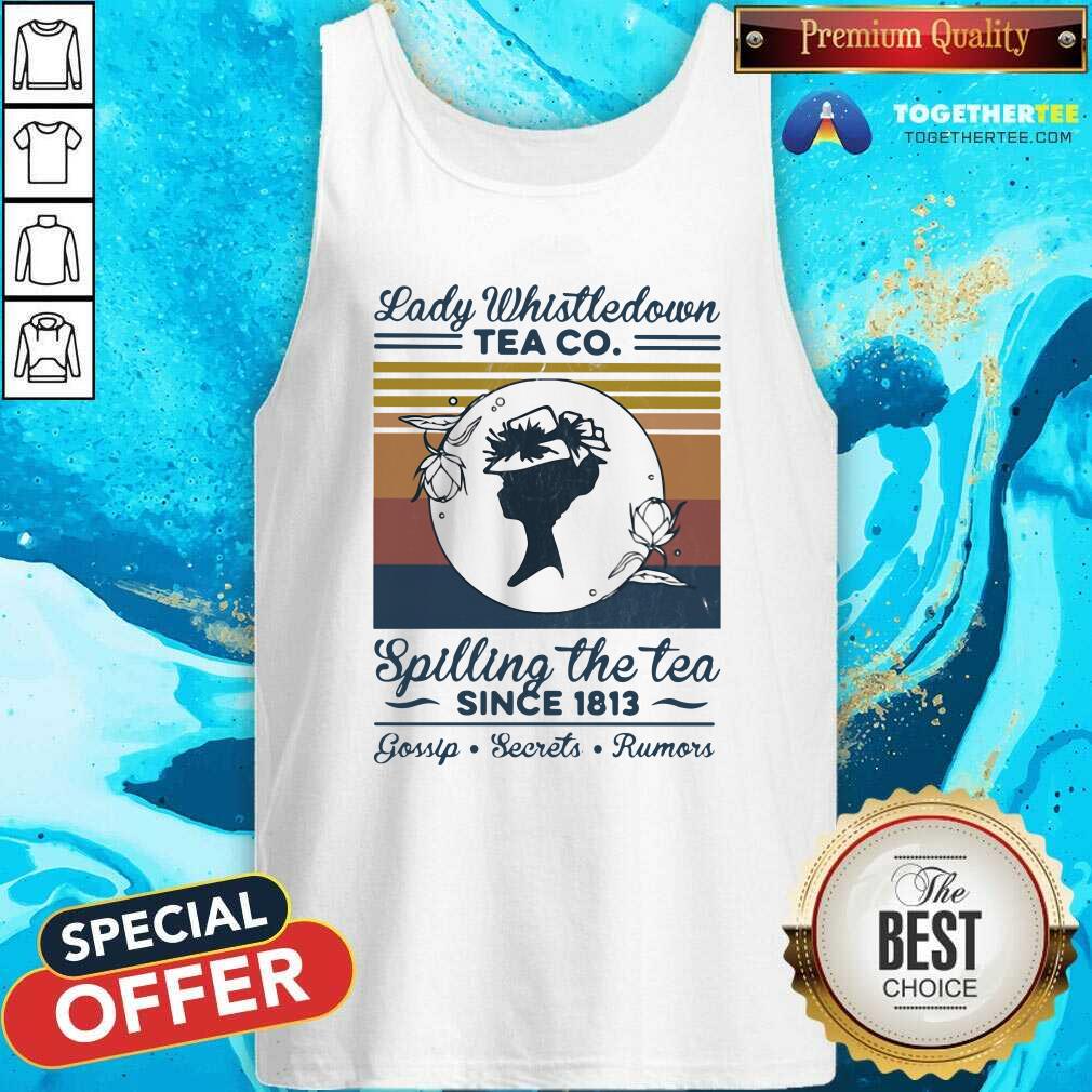 Official Lady Whistle down Tea Co Spilling The Tea Since 1813 Vintage Shirt - Image 3