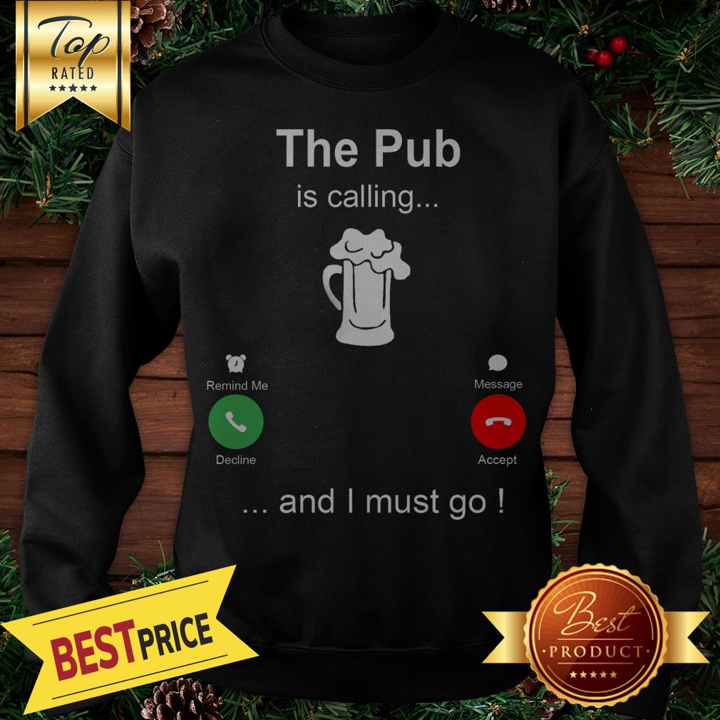 The Pub Is Calling Beer And I Must Go Shirt - Image 4