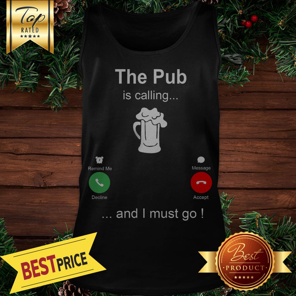 The Pub Is Calling Beer And I Must Go Shirt - Image 3