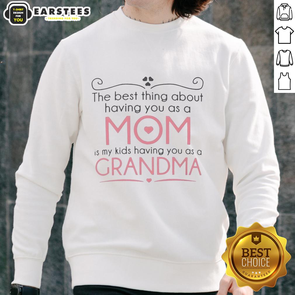 Awesome The Best Thing About Having You As A Mom Is My Kids Having You As A Grandma T-Shirt - Image 5