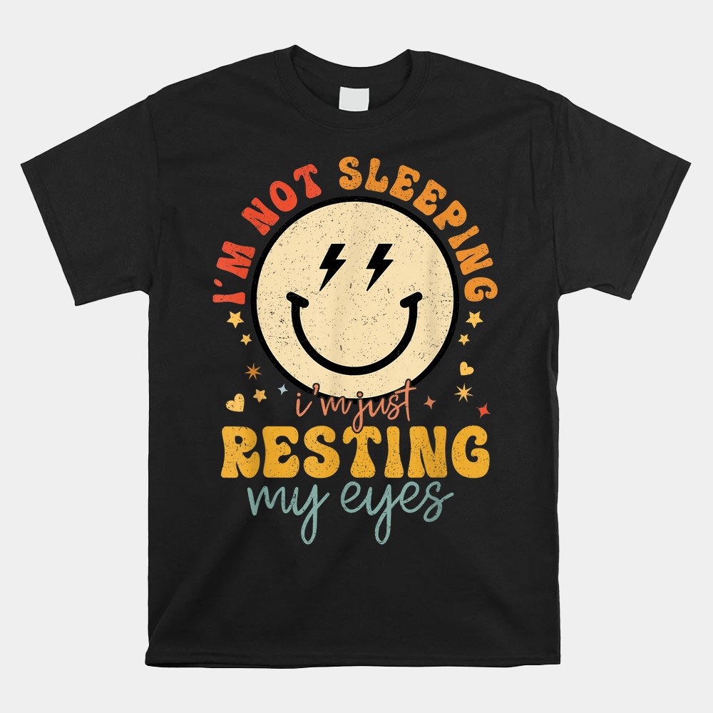 Im Not Sleeping Im Just Resting Eyes Smile Face Shirt - Image 3
