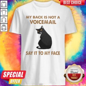 My Back Is Not A Voicemail Say It To My Face Shirt