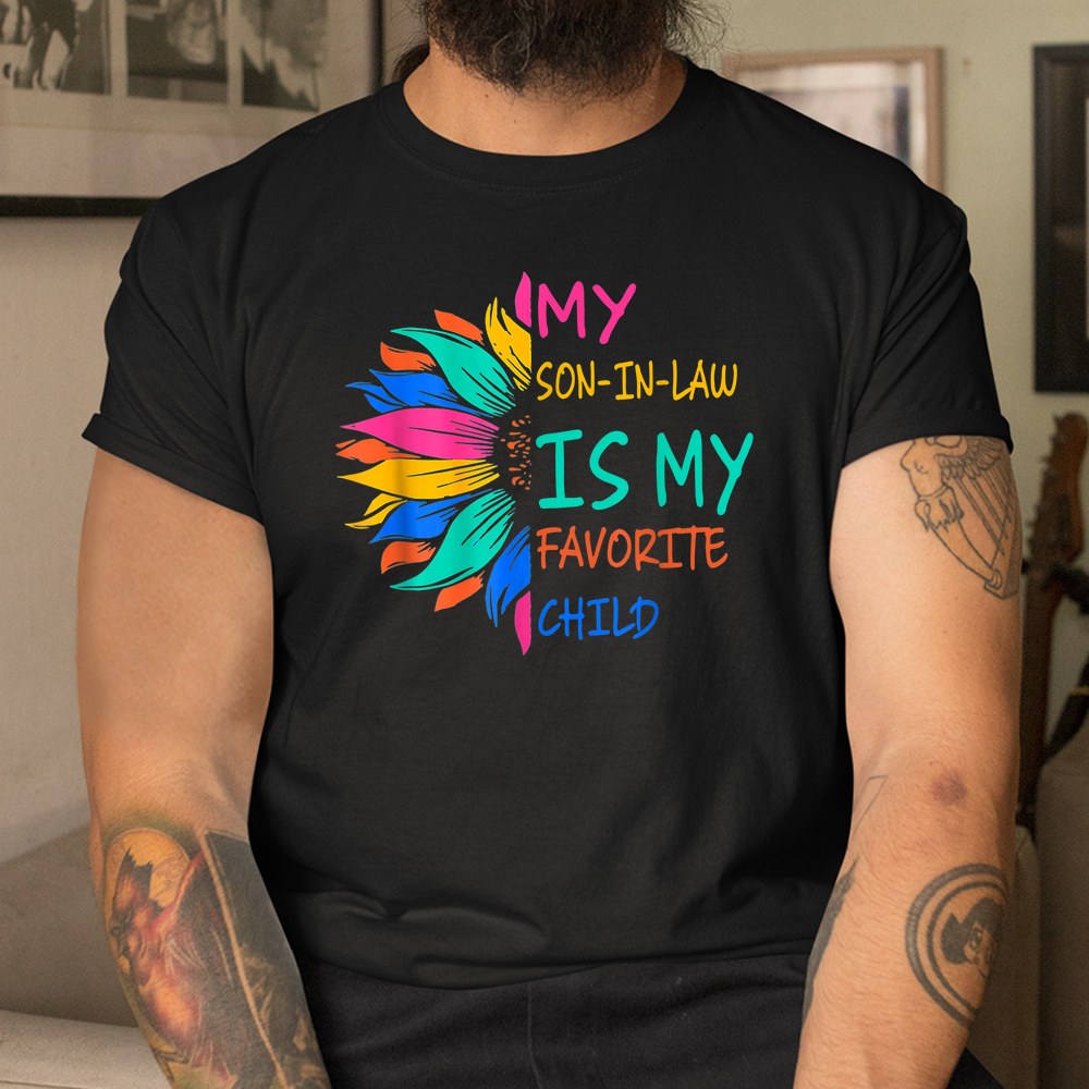 My Son In Law Is My Favorite Child Sunflower Shirt - Image 3