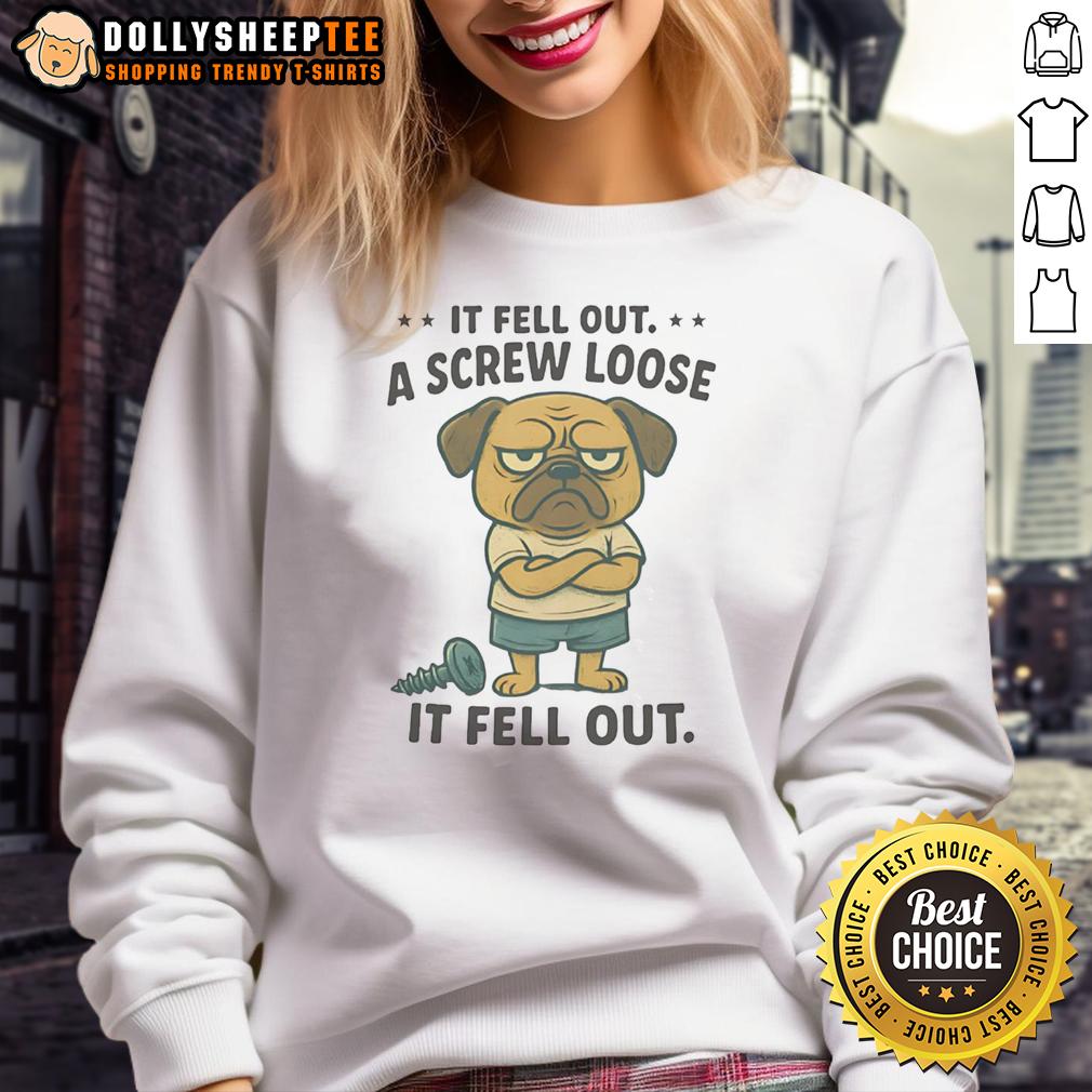 Funny Pug If Fell Out A Screw Loose It Fell Out T-Shirt - Image 5