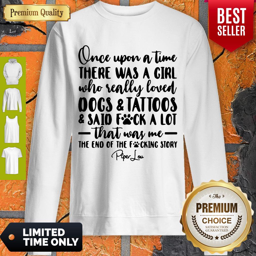 Once Upon A Time There Was A Girl Who Really Loved Dogs _ Tatoos _ Said Fuck A Lot That Was Me Shirt - Image 4