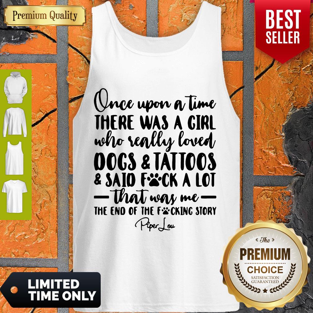 Once Upon A Time There Was A Girl Who Really Loved Dogs _ Tatoos _ Said Fuck A Lot That Was Me Shirt - Image 3