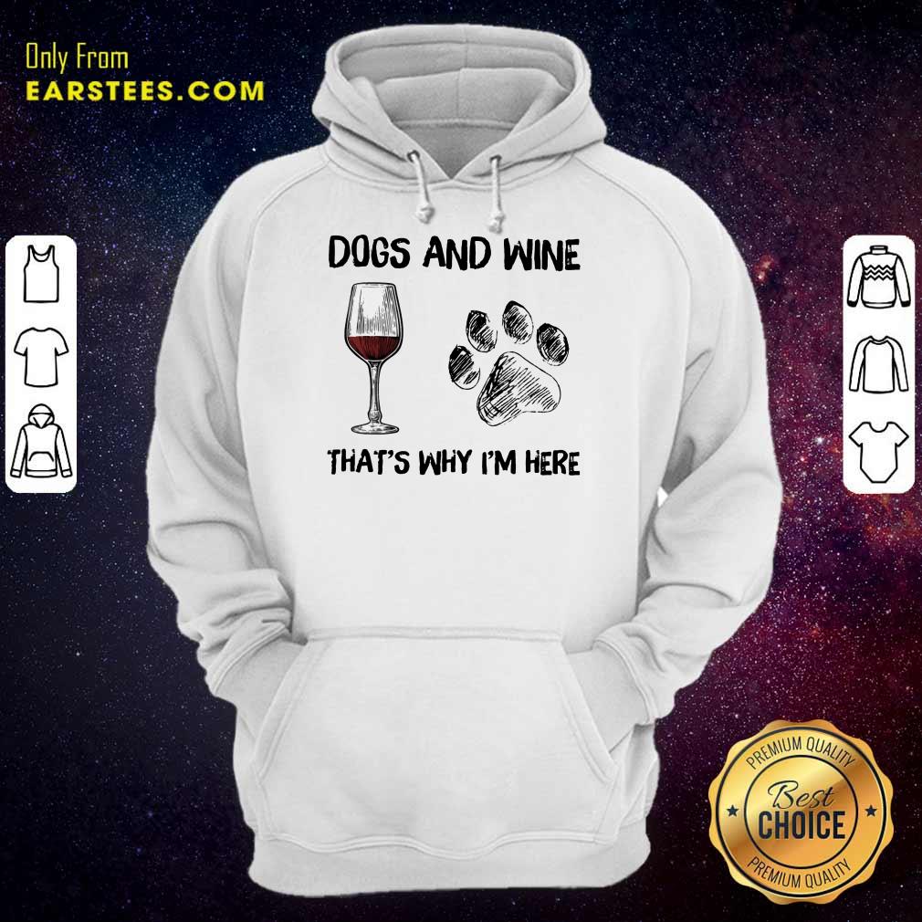 Premium Dog And Wine That's Why I'm Here Shirt - Image 4
