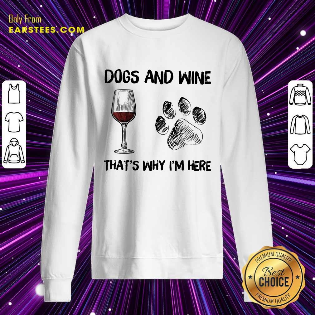 Premium Dog And Wine That's Why I'm Here Shirt - Image 3
