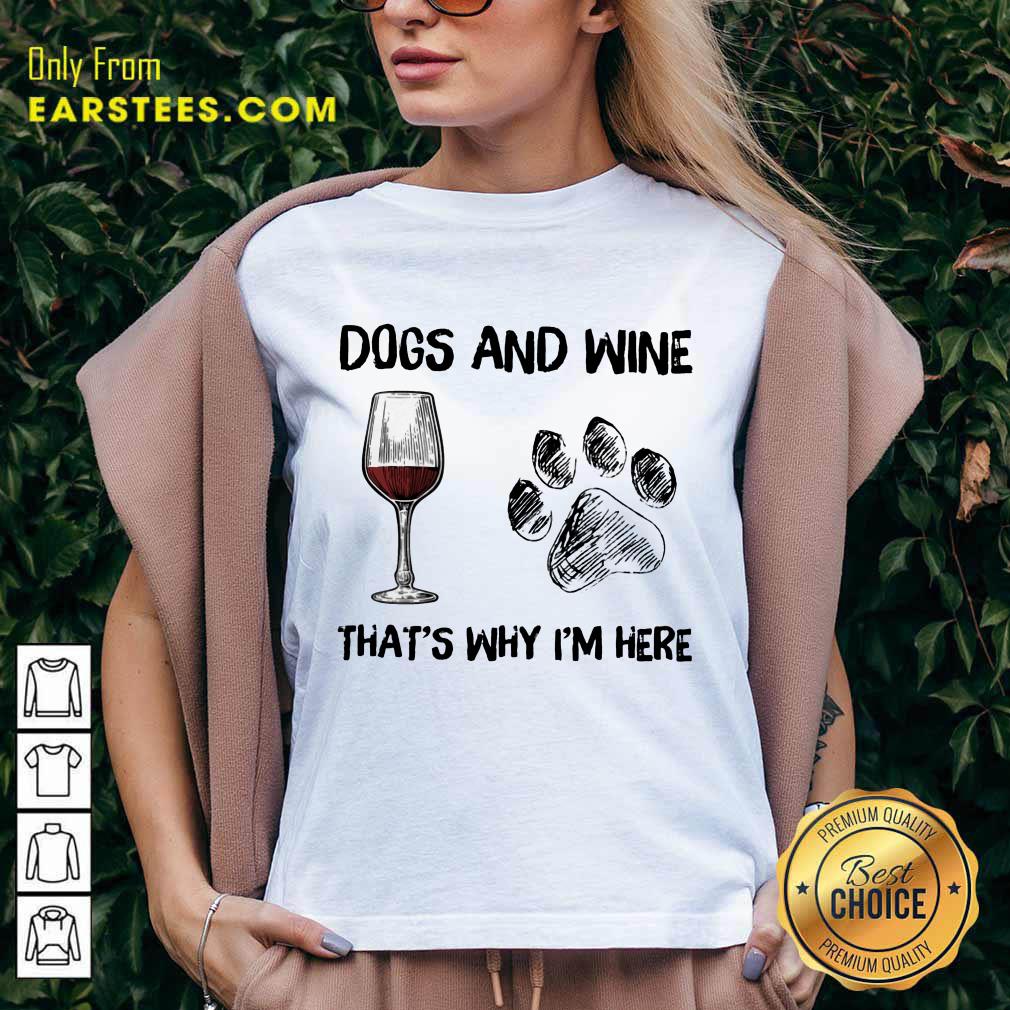 Premium Dog And Wine That's Why I'm Here Shirt - Image 5
