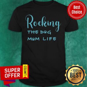 Rocking the Dog Mom Life Shirt